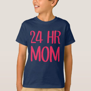 24 hr Mom T-Shirt