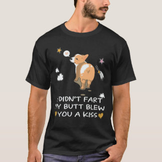 24 I Didn't Fart My Butt Blew You A Kiss Corgi T-Shirt