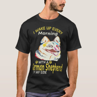 24 I Wake Up Every Morning With A German Shepherd T-Shirt