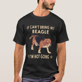 24 If I Can't Bring My Beagle I'm Not Going Beagle T-Shirt