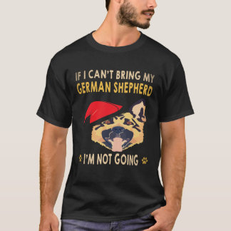 24 If I Can't Bring My German Shepherd I'm Not Goi T-Shirt
