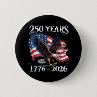 250 Years 4th Of July Eagle USA Flag 1776 2026 2 Inch Round Button