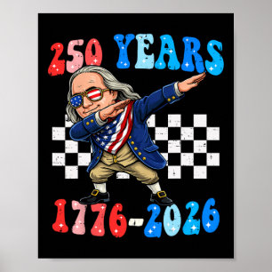 250 Years Ben Franklin Dabbing 1776-2026 250th Ann Poster