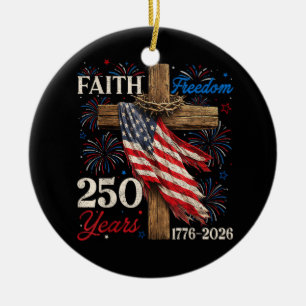 250 Years Faith and Freedom 4th of July Shirts Chr Ceramic Ornament
