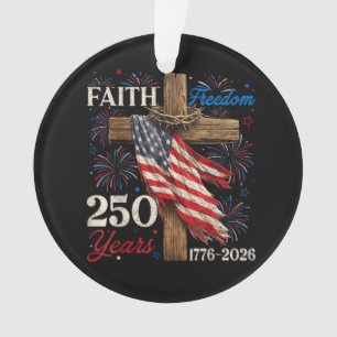 250 Years Faith and Freedom 4th of July Shirts Chr Ornament
