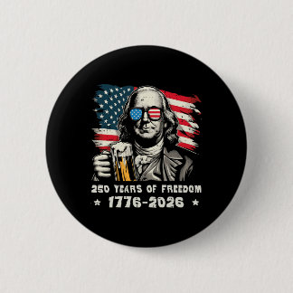 250 Years Freedom Ben Franklin 250th Anniversary U 2 Inch Round Button