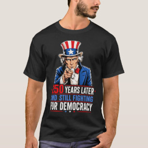 250 years later and still fighting for democracy T-Shirt