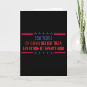 250 Years Of Being Better Than Everyone At Everyth Card