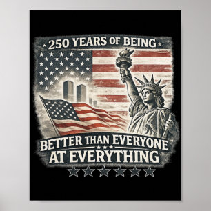 250 Years Of Being Better Than Everyone At Everyth Poster
