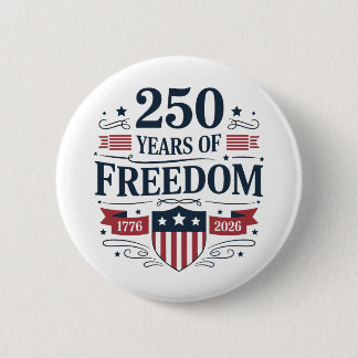 250 Years Of Freedom 1776 2026 250th 4th Of July 2 Inch Round Button