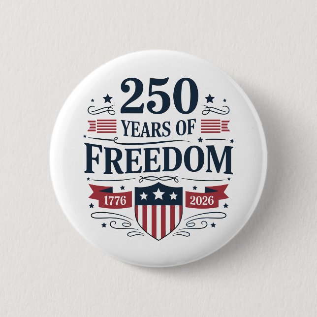 250 Years Of Freedom 1776 2026 250th 4th Of July 2 Inch Round Button (Front)