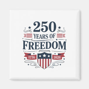 250 Years Of Freedom 1776 2026 250th 4th Of July Magnet