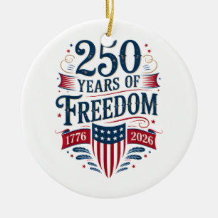 250 Years of Freedom 1776 2026 July 4th 250th Birt Ceramic Ornament