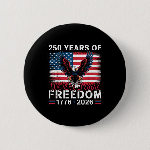 250 Years Of Freedom 1776–2026 Patriotic Eagle We 2 Inch Round Button