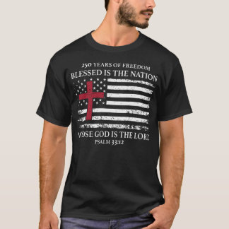 250 Years Of Freedom Blessed Is The Nation Psalm T-Shirt
