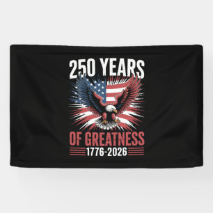 250 Years Of Greatness 1776 2026 250th Anniversary Banner