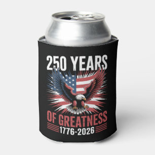 250 Years Of Greatness 1776 2026 250th Anniversary Can Cooler