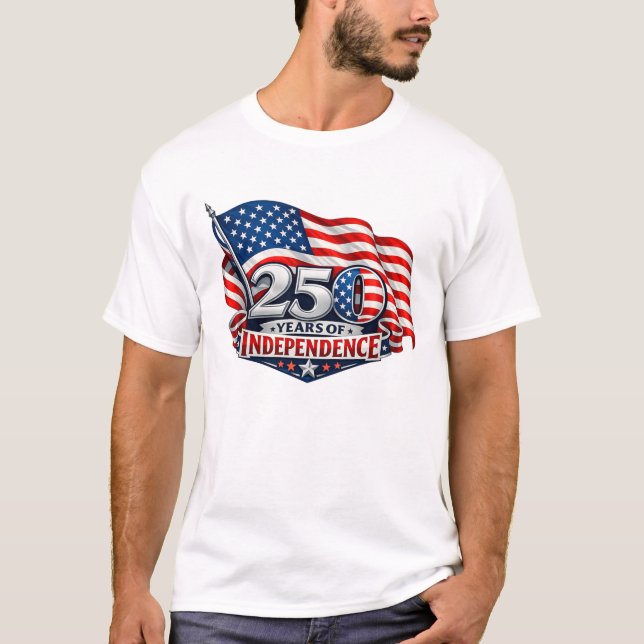 250 Years of Independence 4th of July Anniversary T-Shirt (Front)