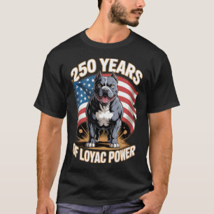 250 Years of Loyal Power Pit Bull T-Shirt