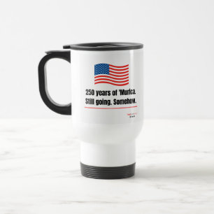 250 years of 'Murica Still going Travel Mug