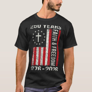 250th birthday 250 years faith and freedom cross T-Shirt