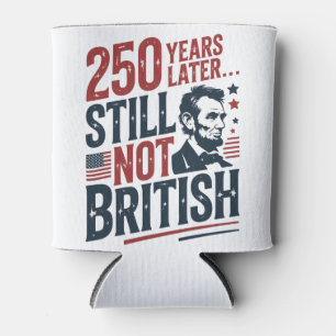 250th Years Later Still Not British 4th of July Can Cooler