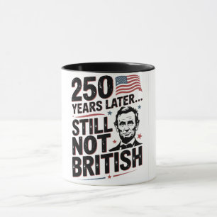 250th Years later Still not British 4th of July US Mug