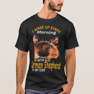 25 I Wake Up Every Morning With A German Shepherd T-Shirt