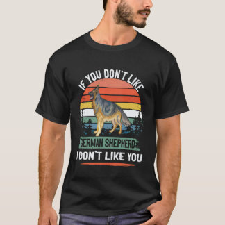 25 If You Don't Like German Shepherd I Don't Like  T-Shirt