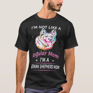 25 I'm Not Like A Regular Mom I'm A German Shepher T-Shirt