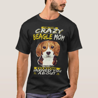 25 I'm The Crazy Beagle Mom Beagle T-Shirt