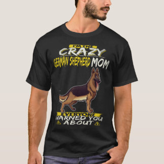 25 I'm The Crazy German Shepherd Mom Everyone Warn T-Shirt