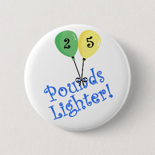 25 Pounds Lighter 2 Inch Round Button