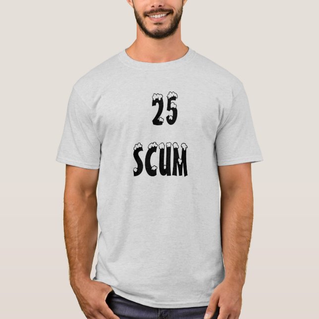 25 scum T-Shirt (Front)