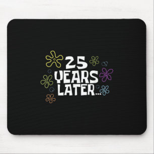 25 Years Later Card Meme, 25th Birthday, 25th Anni Mouse Pad