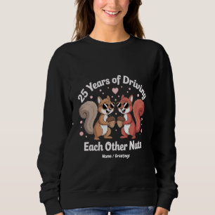 25 Years Of Driving Each Other Nuts Funny Couple Sweatshirt