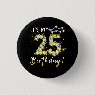 25 years old It_s my Birthday 25th Birthday Diamon 1 Inch Round Button