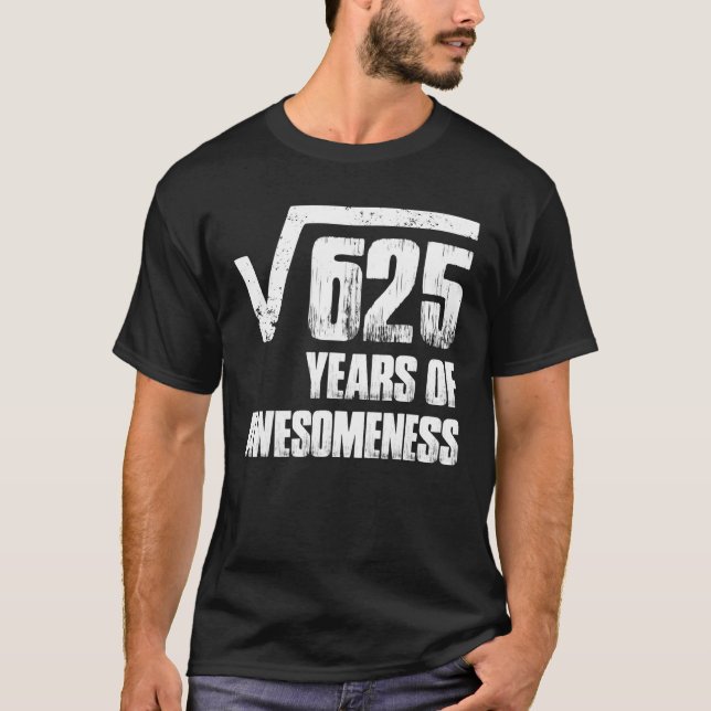 25th Birthday For Men Square Root Of 625 T-Shirt (Front)