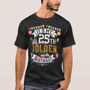 25th Birthday T-Shirt It's My 25th Golden Birthday