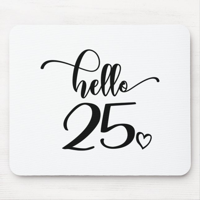 25th Birthday Women Hello 25 Cute 25 Years Old Mouse Pad (Front)