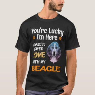 265 You Are Lucky - Home With My Beagle T-Shirt