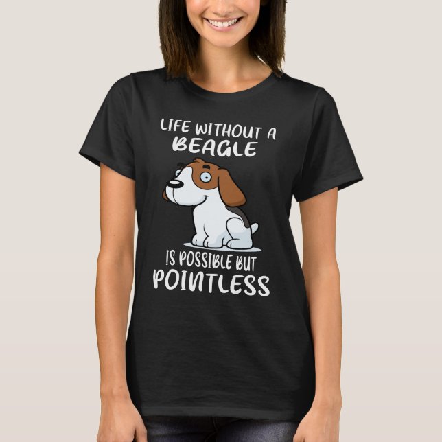 266 Life Without A Beagle T-Shirt (Front)