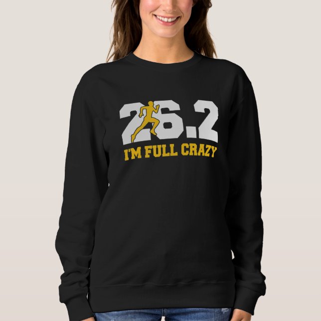 26 2  I'm Full Crazy Quote For A Marathon Runner Sweatshirt (Front)