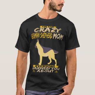 26 I'm The Crazy German Shepherd Mom Everyone Warn T-Shirt