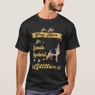 26 It's Not Dog Hair It's German Shepherd Glitter T-Shirt