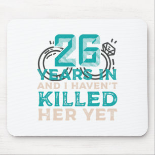 26 Years In And I Haven't Killed Her Yet Wedding A Mouse Pad