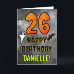 26th Birthday: Eerie Halloween Theme   Custom Name Card<br><div class="desc">The front of this spooky and scary Hallowe’en themed birthday greeting card design features a large number “26”. It also features the message “HAPPY BIRTHDAY, ”, and an editable name. There are also depictions of a bat and a ghost on the front. The inside features a personalized birthday greeting message,...</div>