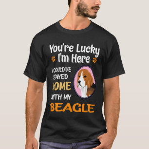 275 You Are Lucky - Home With My Beagle T-Shirt