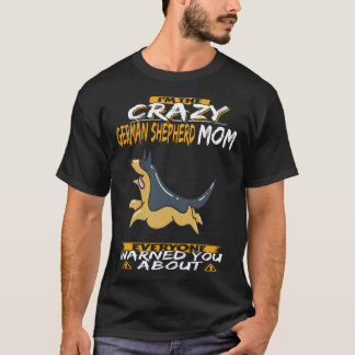 27 I'm The Crazy German Shepherd Mom Everyone Warn T-Shirt