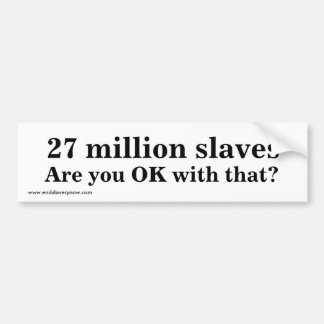 27 million slaves, Are you OK with that? Bumper Sticker